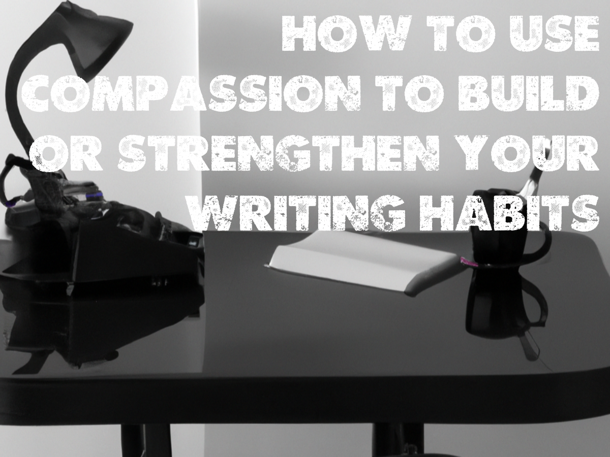 How to Use Compassion to Build and Strengthen Your Writing Practice